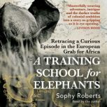 A Training School for Elephants, Sophy Roberts