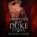 Disciplined by the Duke, Alyson Chase