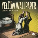 The Yellow Wallpaper, Charlotte Perkins Gilman