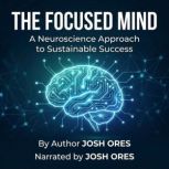 The Focused Mind A Neuroscience Appr..., Josh Ores