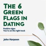 The 6 Green Flags  in Dating, John Harpoon