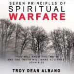 Seven Principles of Spiritual Warfare..., Troy Dean Albano