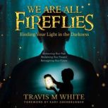 We Are All Fireflies, Travis M White