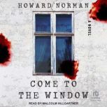 Come to the Window, Howard Norman