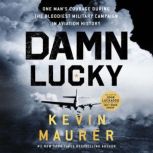 Damn Lucky One Man's Courage During the Bloodiest Military Campaign in Aviation History, Kevin Maurer