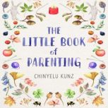 The Little Book of Parenting, Chinyelu Kunz