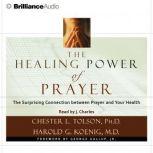 The Healing Power of Prayer The Surprising Connection between  Prayer and Your Health, Chester L. Tolson