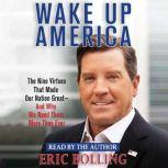 Wake Up America The Nine Virtues That Made Our Nation Great--and Why We Need Them More Than Ever, Eric Bolling