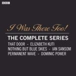 I Was There Too! The Complete Series, Various