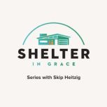 Shelter in Grace, Skip Heitzig