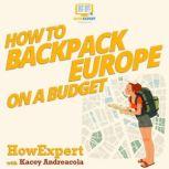 How to Backpack Europe on a Budget, HowExpert
