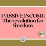 PASSIVE INCOME: The revolution for freedom, LIBROTEKA