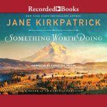 Something Worth Doing, Jane Kirkpatrick