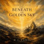 Beneath The Golden Sky, M. J. Farel