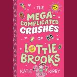 The MegaComplicated Crushes of Lotti..., Katie Kirby