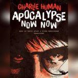 Apocalypse Now Now, Charlie Human