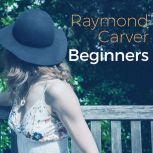 Beginners, Raymond Carver