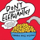 Dont Feed the Elephants!, Sarah Noll Wilson