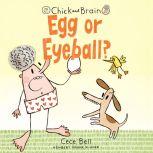 Chick and Brain Egg or Eyeball?, Cece Bell