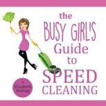 The Busy Girl's Guide to Speed Cleaning and Organizing Clean and Declutter Your Home in 30 Minutes