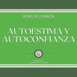 Autoestima y Autoconfianza Serie de ..., LIBROTEKA