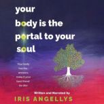 Your Body Is the Portal to Your Soul, Iris Angellys