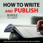 How to Write and Publish Bundle, 3 in..., Carmi Blackstock