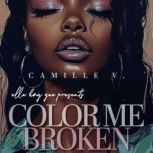 Color Me Broken, Camille V.