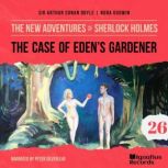 The Case of Edens Gardener The New ..., Sir Arthur Conan Doyle