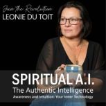 Spiritual A.I. The Authentic Intellig..., Leonie Du Toit