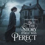 But the story itself was perfect, Christopher Ruiz