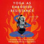Yoga as Embodied Resistance, Anjali Rao