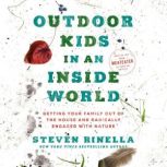 Outdoor Kids in an Inside World Getting Your Family Out of the House and Radically Engaged with Nature, Steven Rinella
