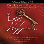 Law of Happiness How Spiritual Wisdom and Modern Science Can Change Your Life, Henry Cloud