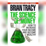 The Science of Money How to Increase Your Income and Become Wealthy, Brian Tracy