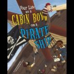 Your Life as a Cabin Boy on a Pirate ..., Jessica Gunderson