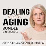 Dealing With Aging Bundle 2 in 1 Bun..., Jenna Falls and Charles Maers
