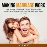Making Marriage Work The Ultimate Gu..., T.C. Bailey