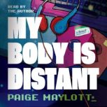 My Body Is Distant, Paige Maylott