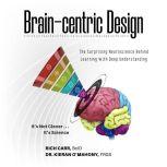 Brain-centric Design: The Surprising Neuroscience Behind Learning With Deep Understanding, Rich Carr