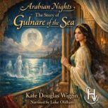 Arabian Nights  The Story of the Gul..., Kate Douglas Wiggin