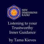Listening To Your Trustworthy Inner G..., Tama Kieves