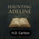 Haunting Adeline Romantic Novel Audio..., H.D. Carlton