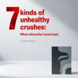 7 Kinds of Unhealthy Crushes, John Harpoon
