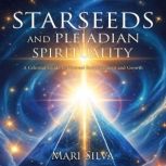 Starseeds and Pleiadian Spirituality..., Mari Silva