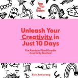 Unleash Your Creativity in Just 10 Da..., Rich Armstrong