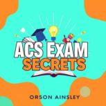 ACS Exam Secrets Transform Your Chem..., Orson Ainsley