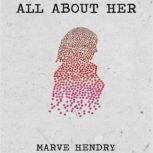 All About Her, Marve Hendry
