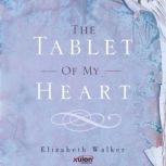 The Tablet of My Heart, Elizabeth Walker