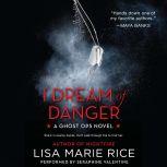 I Dream of Danger A Ghost Ops Novel, Lisa Marie Rice